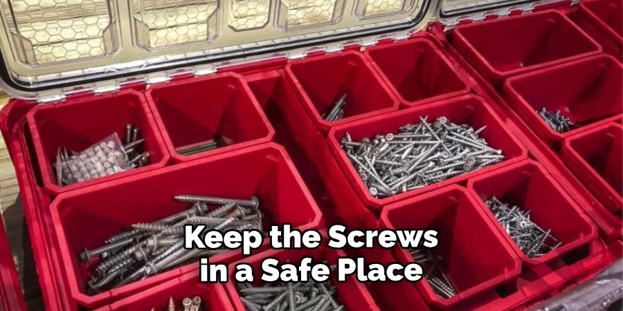 Keep the Screws in a Safe Place