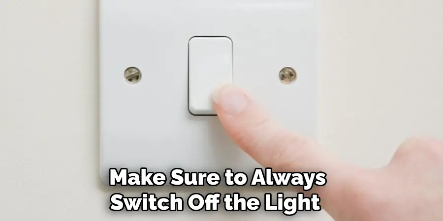 Make Sure to Always Switch Off the Light 