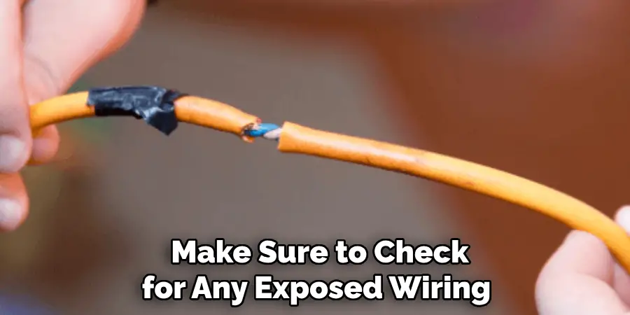 Make Sure to Check for Any Exposed Wiring 