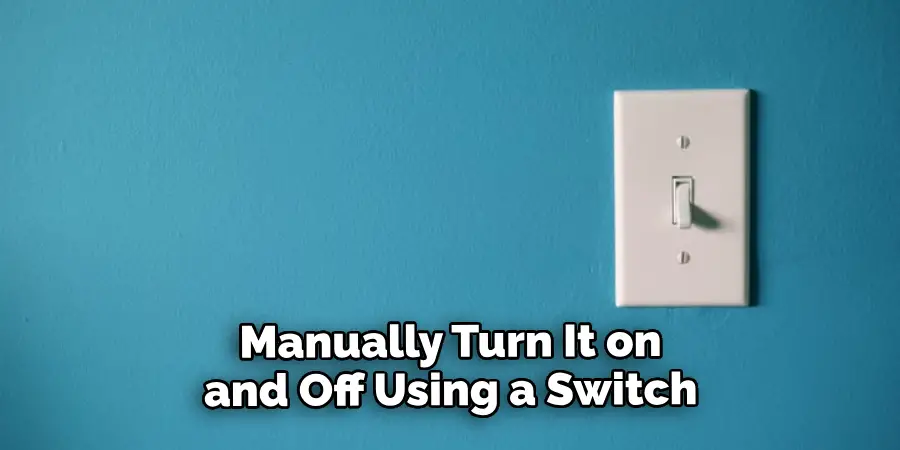 Manually Turn It on and Off Using a Switch