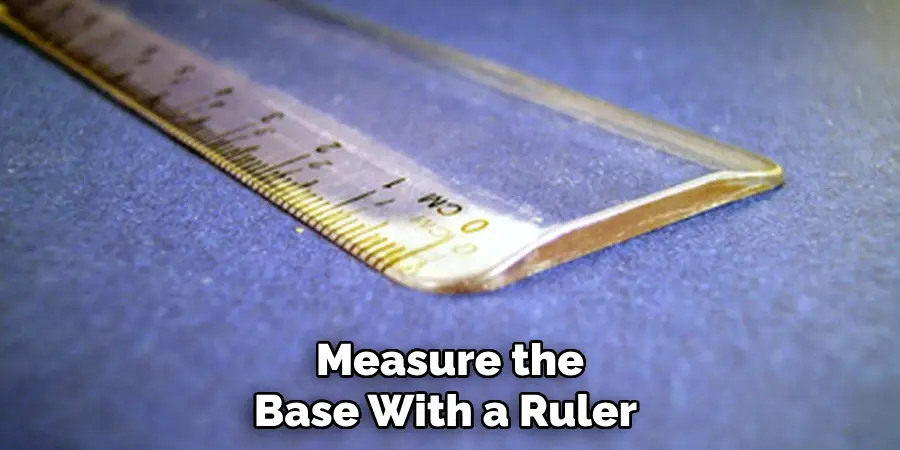 Measure the Base With a Ruler 