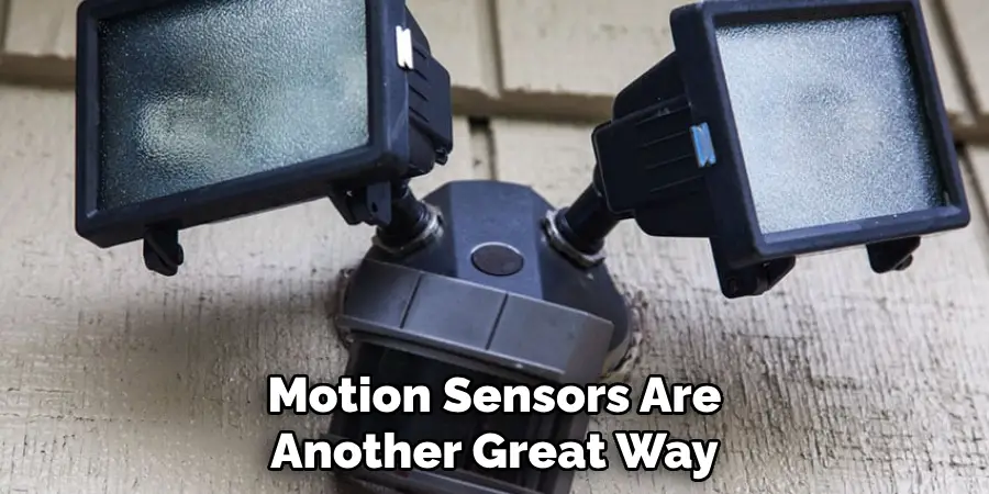 Motion Sensors Are Another Great Way