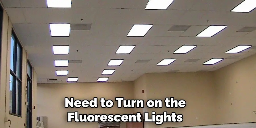 Need to Turn on the Fluorescent Lights