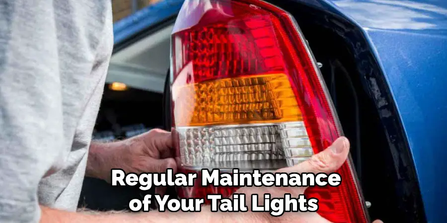  Regular Maintenance of Your Tail Lights