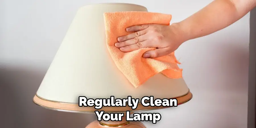 Regularly Clean Your Lamp