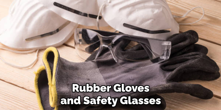 Rubber Gloves and Safety Glasses