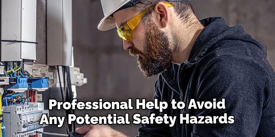 Seek Professional Help to Avoid Any Potential Safety Hazards