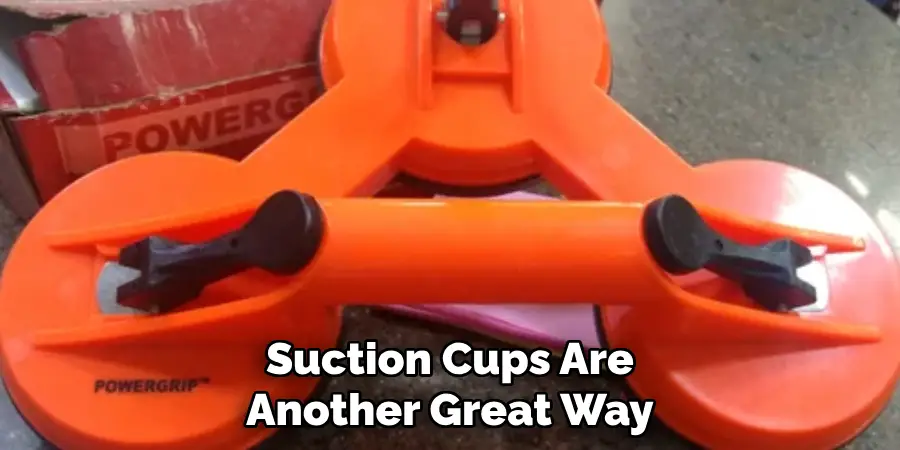 Suction Cups Are Another Great Way