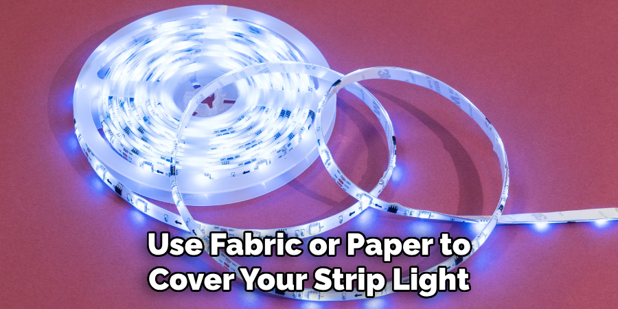 Use Fabric or Paper to Cover Your Strip Light