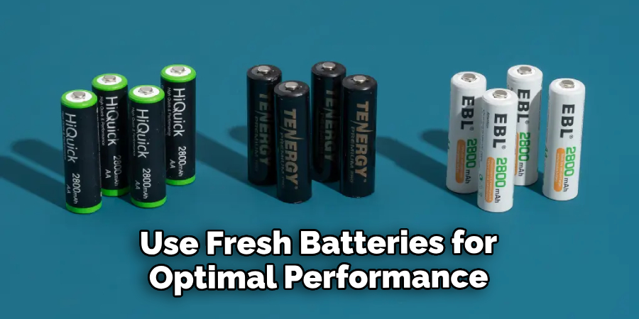 Use Fresh Batteries for Optimal Performance