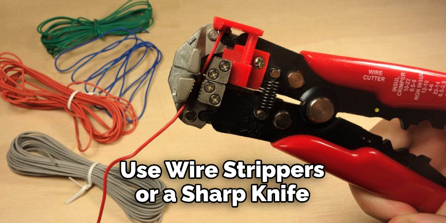 Use Wire Strippers or a Sharp Knife