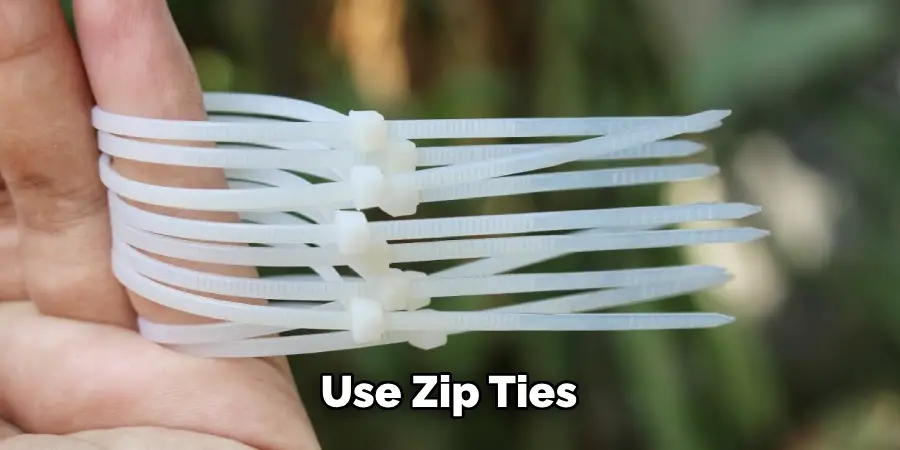 Use Zip Ties
