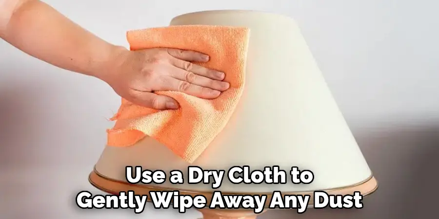 Use a Dry Cloth to Gently Wipe Away Any Dust