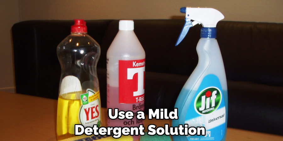 Use a Mild Detergent Solution 