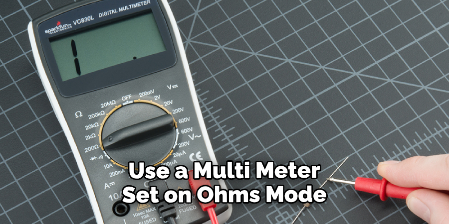 Use a Multi Meter Set on Ohms Mode