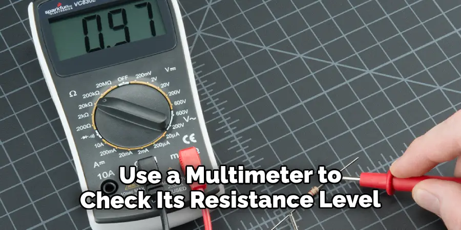 Use a Multimeter to Check Its Resistance Level