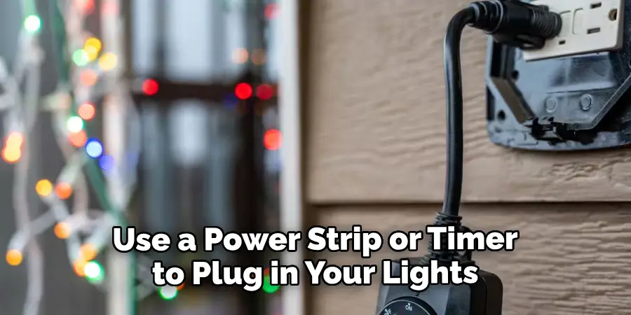 Use a Power Strip or Timer to Plug in Your Lights