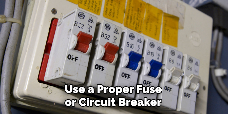 Use a Proper Fuse or Circuit Breaker