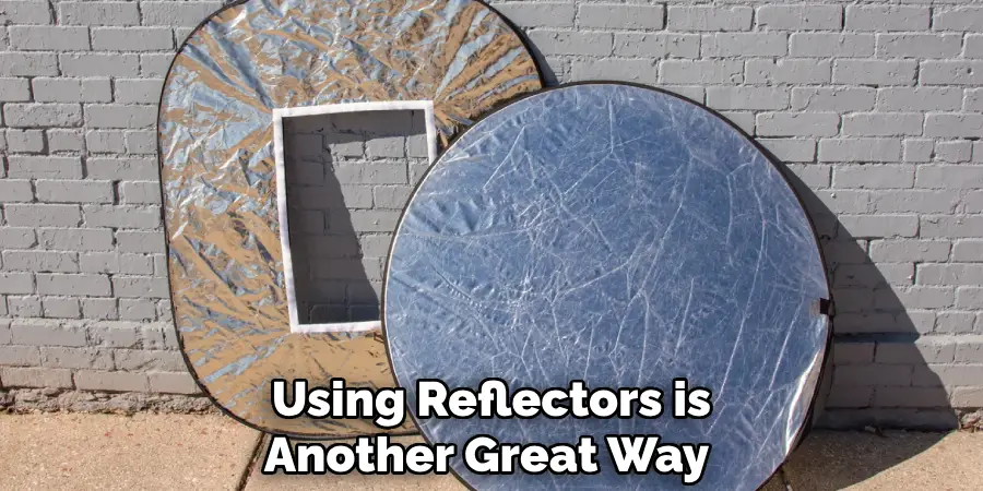Using Reflectors is Another Great Way 