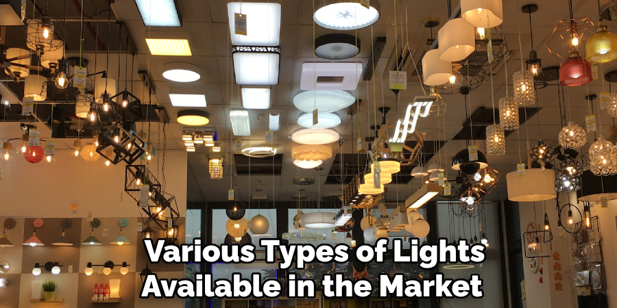  Various Types of Lights Available in the Market