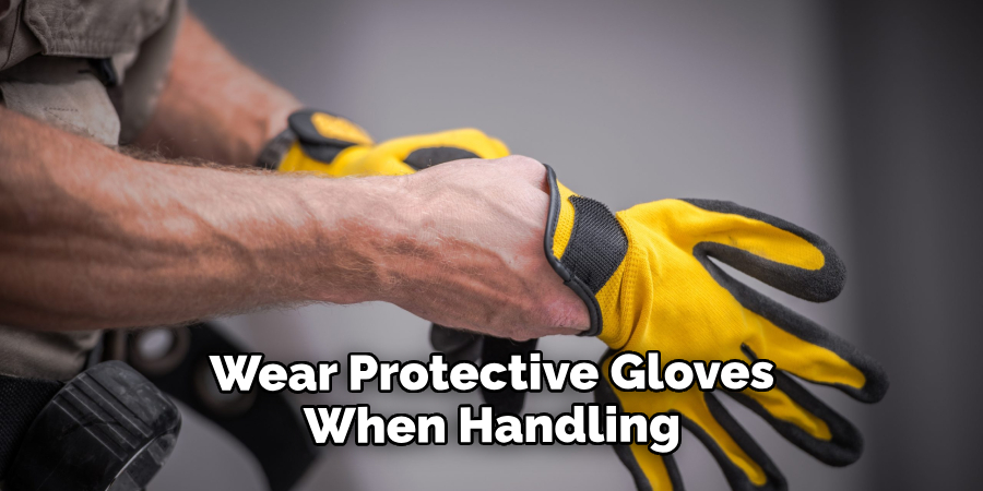 Wear Protective Gloves When Handling