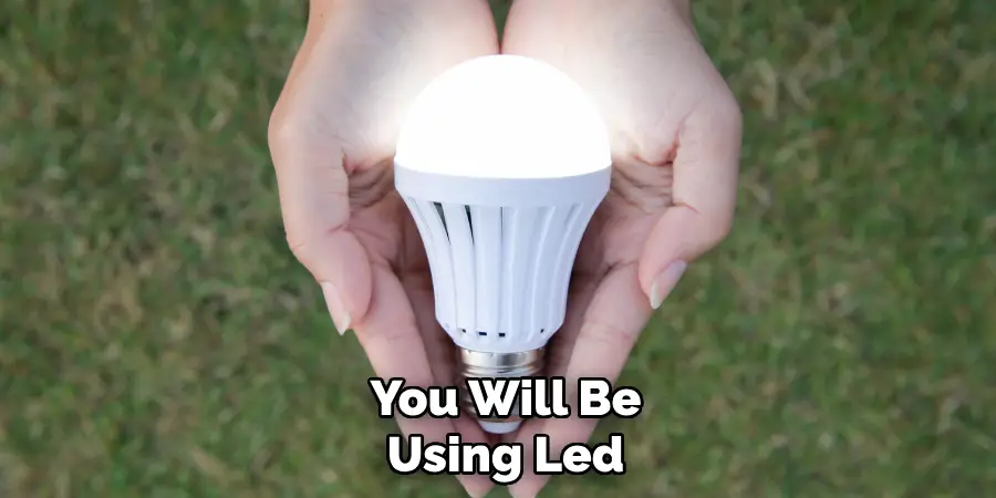 You Will Be Using Led