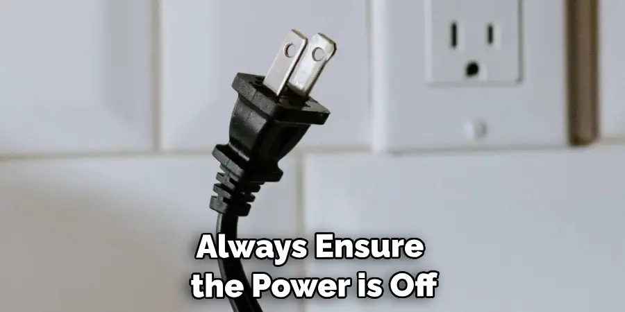 Always Ensure the Power is Off