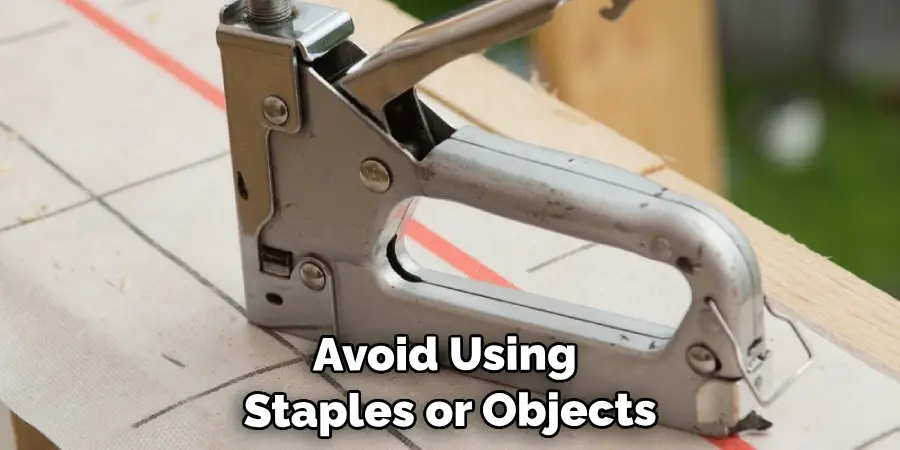 Avoid Using Staples or Sharp Objects