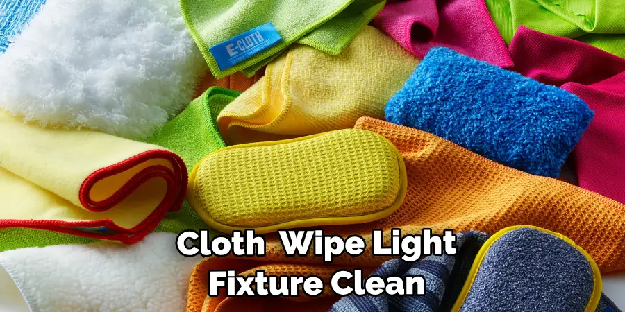 Damp Cloth  Wipe Light Fixture Clean