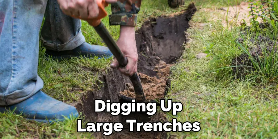 Digging Up Large Trenches to Bury