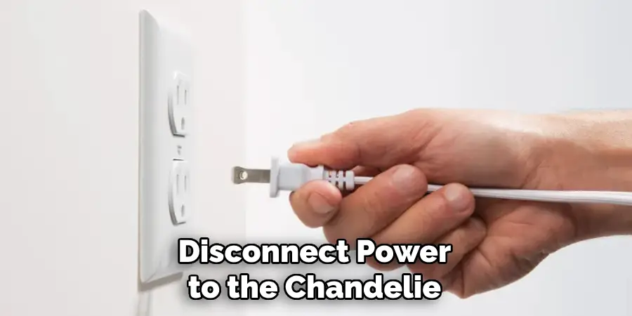 Disconnect Power to the Chandelie