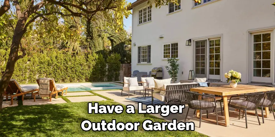 Have a Larger Outdoor Garden