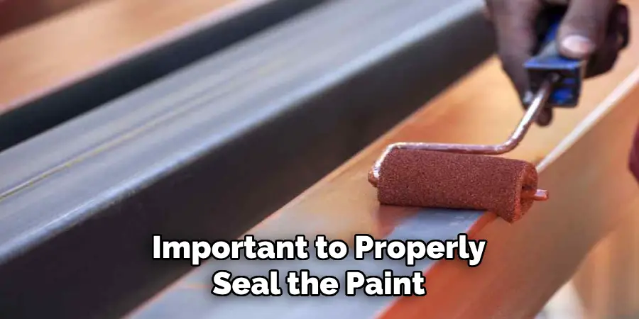 Important to Properly Seal the Paint
