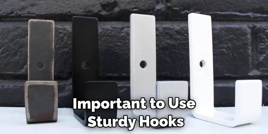 Important to Use Sturdy Hooks