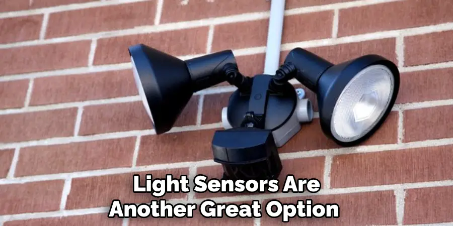 Light Sensors Are Another Great Option 