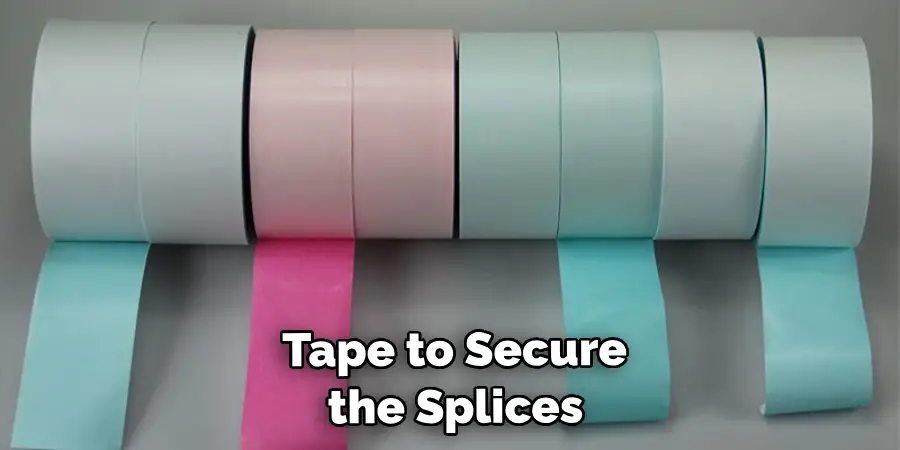  Tape to Secure the Splices