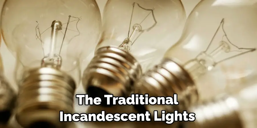 The Traditional Incandescent Lights 