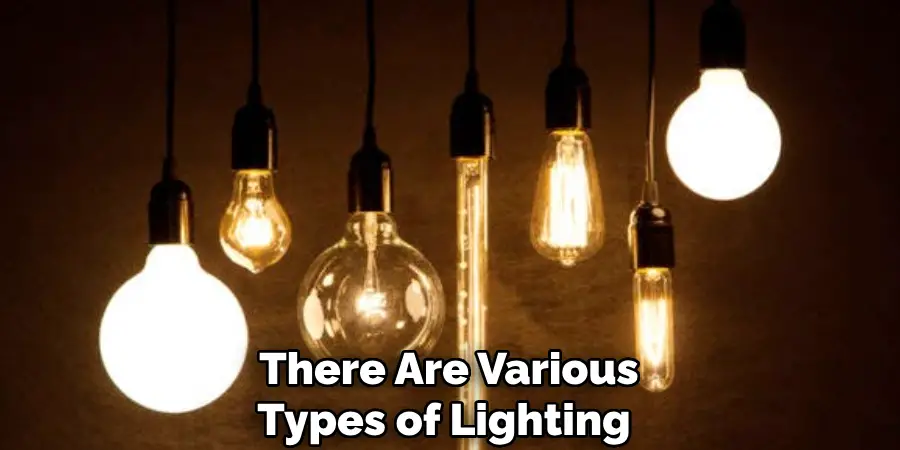 There Are Various Types of Lighting 