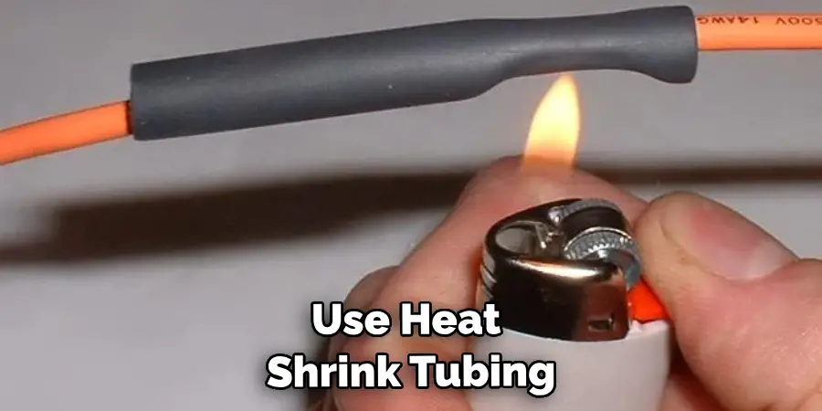 Use Heat Shrink Tubing