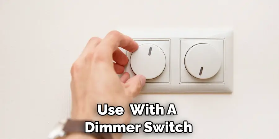 Use Them With A Dimmer Switch