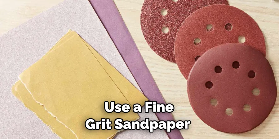  Use a Fine-grit Sandpaper 