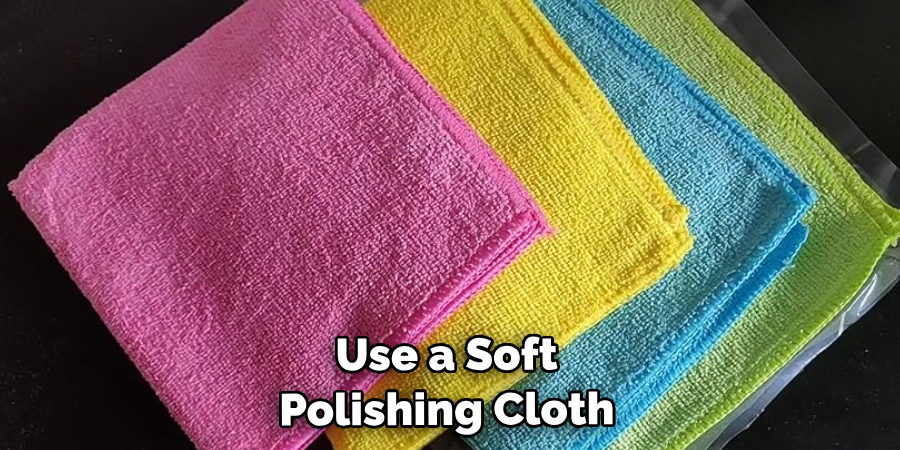 Use a Soft Polishing Cloth