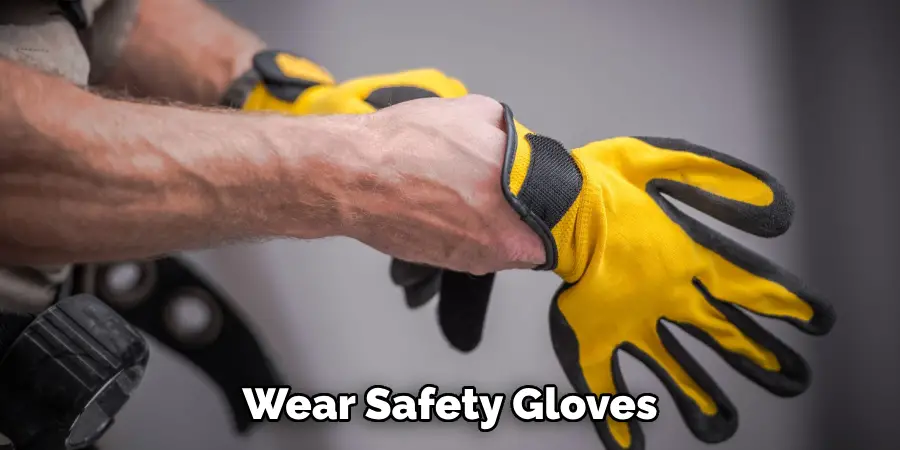 Wear Safety Gloves 