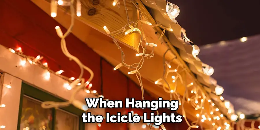When Hanging the Icicle Lights