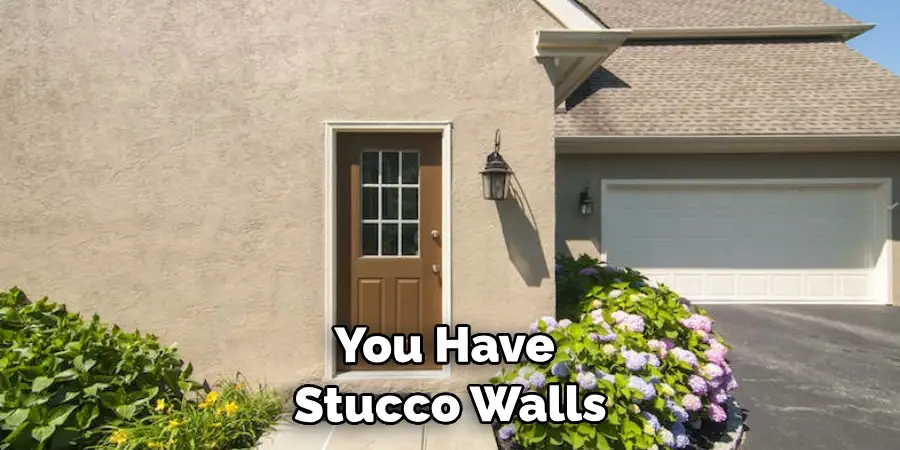 You Have Stucco Walls