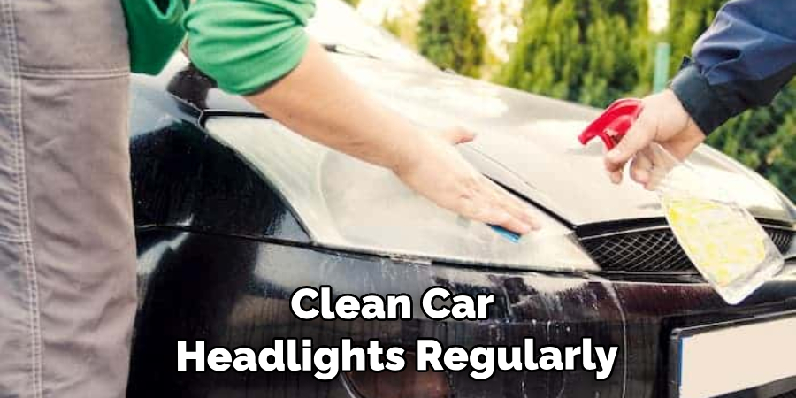 clean and maintain your car headlights regularly
