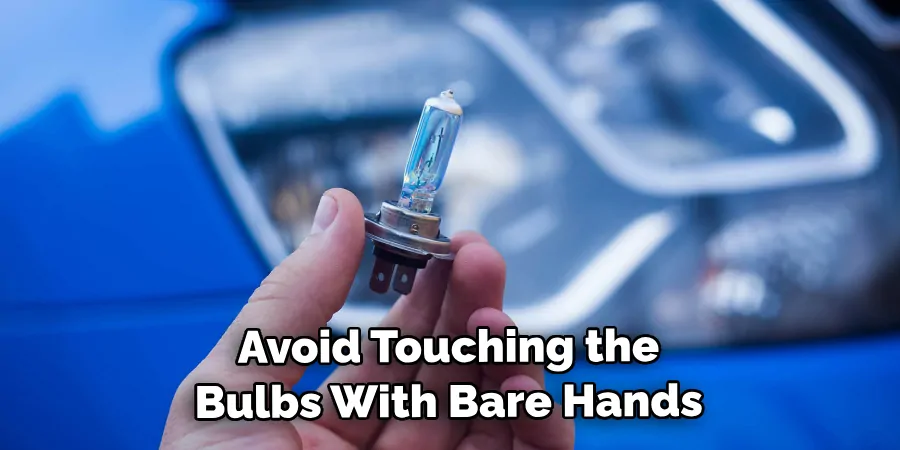 Avoid Touching the Bulbs With Bare Hands