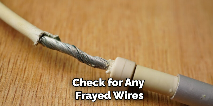 Check for Any Frayed Wires