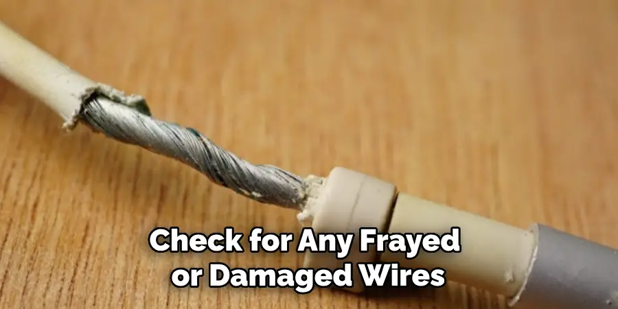 Check for Any Frayed or Damaged Wires