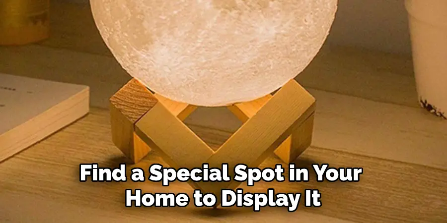 Find a Special Spot in Your Home to Display It
